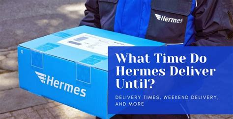 when does hermes deliver till|how long does Hermes deliver.